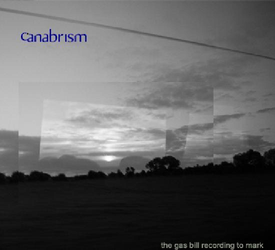 Canabrism - The Gas Bill Recording to Mark